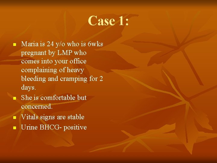 Case 1: n n Maria is 24 y/o who is 6 wks pregnant by