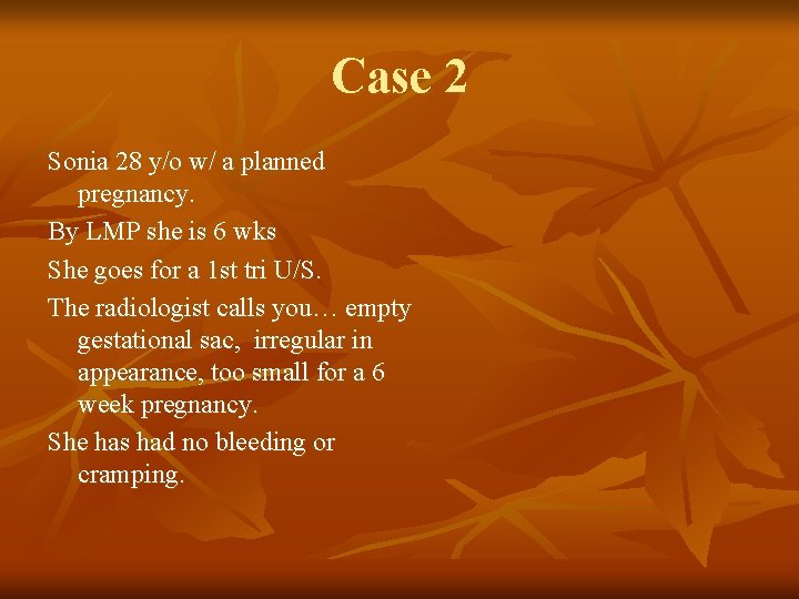 Case 2 Sonia 28 y/o w/ a planned pregnancy. By LMP she is 6