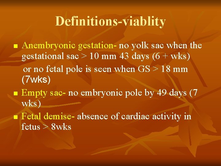 Definitions-viablity n n n Anembryonic gestation- no yolk sac when the gestational sac >