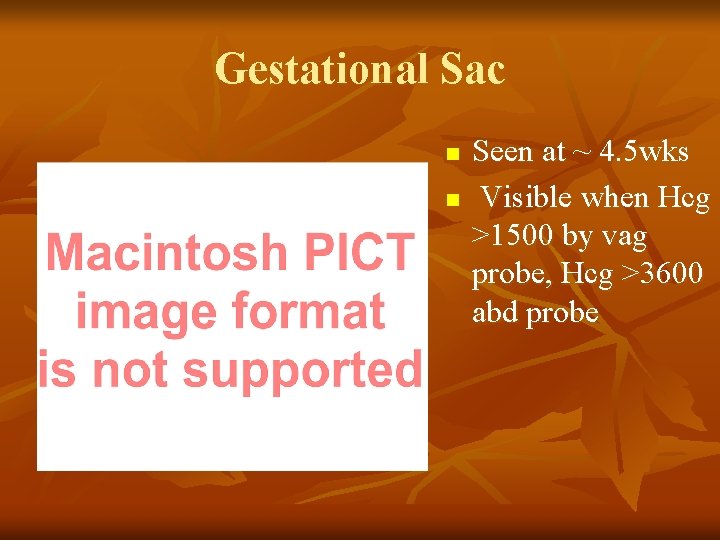 Gestational Sac n n Seen at ~ 4. 5 wks Visible when Hcg >1500