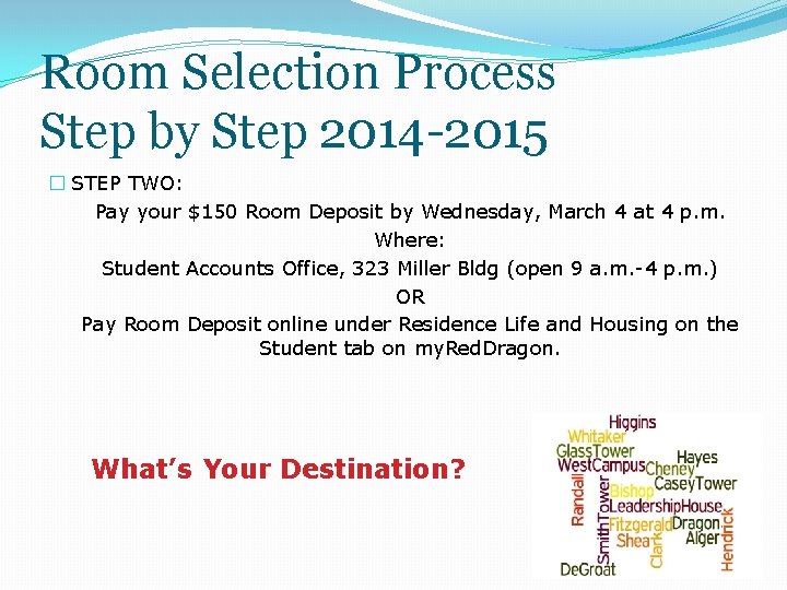 Room Selection Process Step by Step 2014 -2015 � STEP TWO: Pay your $150