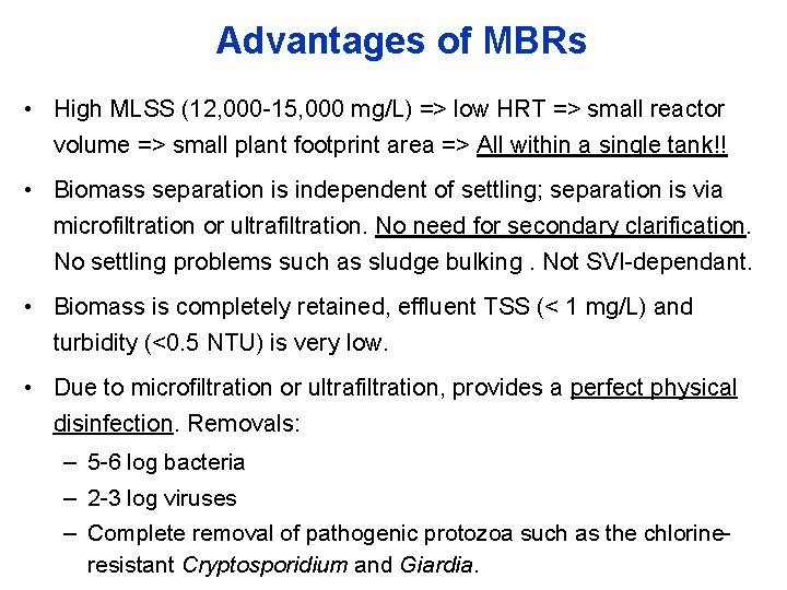 Advantages of MBRs • High MLSS (12, 000 -15, 000 mg/L) => low HRT