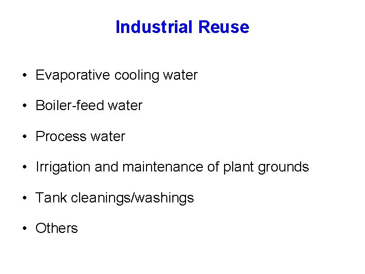 Industrial Reuse • Evaporative cooling water • Boiler-feed water • Process water • Irrigation