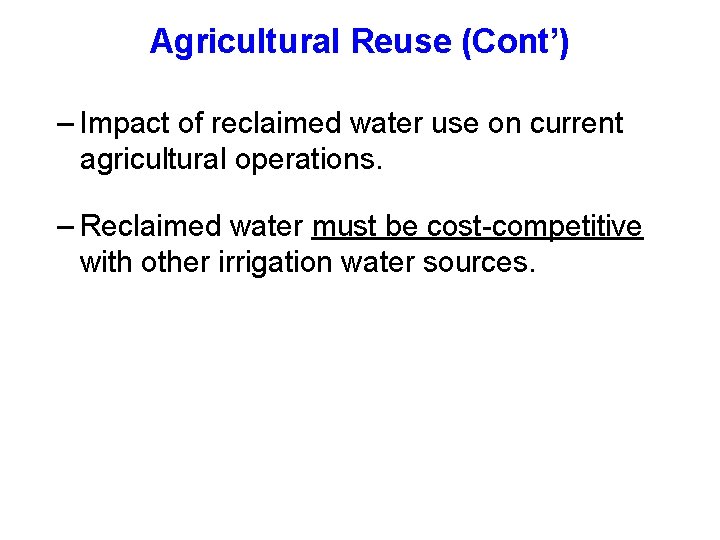Agricultural Reuse (Cont’) – Impact of reclaimed water use on current agricultural operations. –
