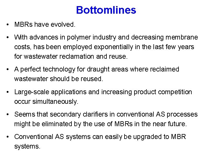 Bottomlines • MBRs have evolved. • With advances in polymer industry and decreasing membrane
