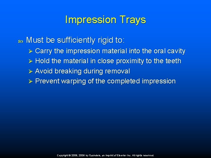 Impression Trays Must be sufficiently rigid to: Carry the impression material into the oral