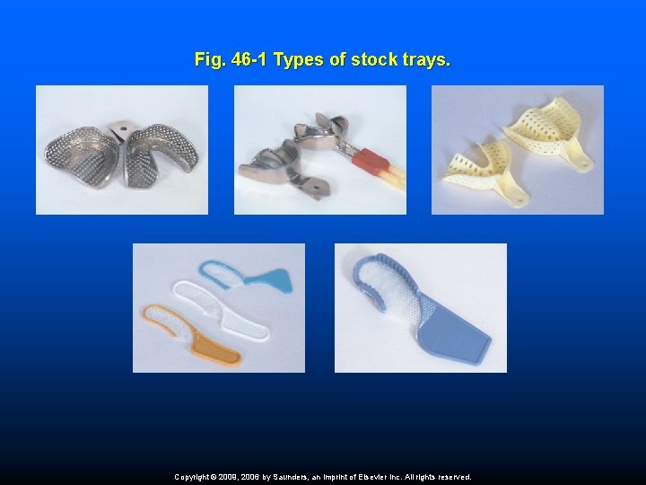 Fig. 46 -1 Types of stock trays. Copyright © 2009, 2006 by Saunders, an