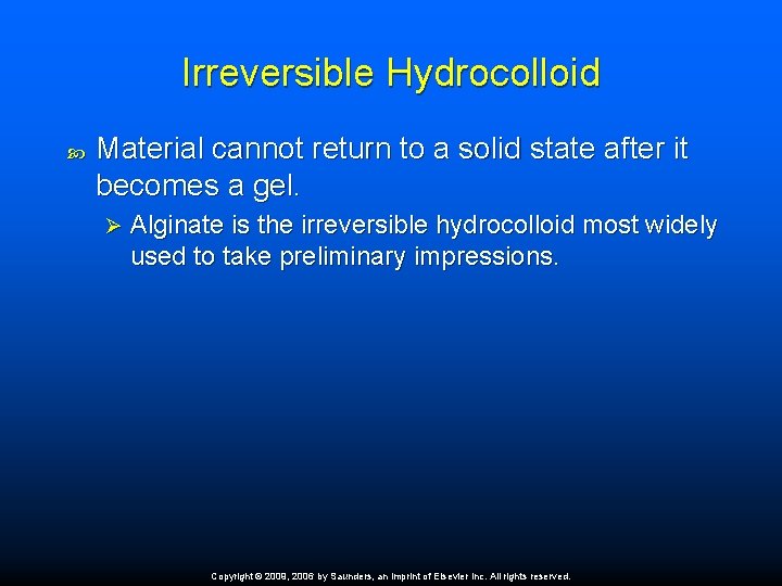 Irreversible Hydrocolloid Material cannot return to a solid state after it becomes a gel.