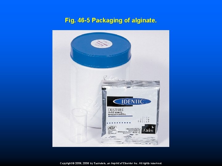 Fig. 46 -5 Packaging of alginate. Copyright © 2009, 2006 by Saunders, an imprint