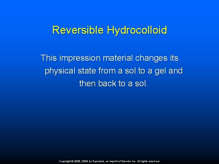 Reversible Hydrocolloid This impression material changes its physical state from a sol to a