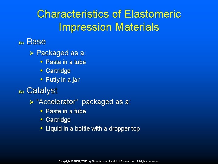 Characteristics of Elastomeric Impression Materials Base Ø Packaged as a: • Paste in a