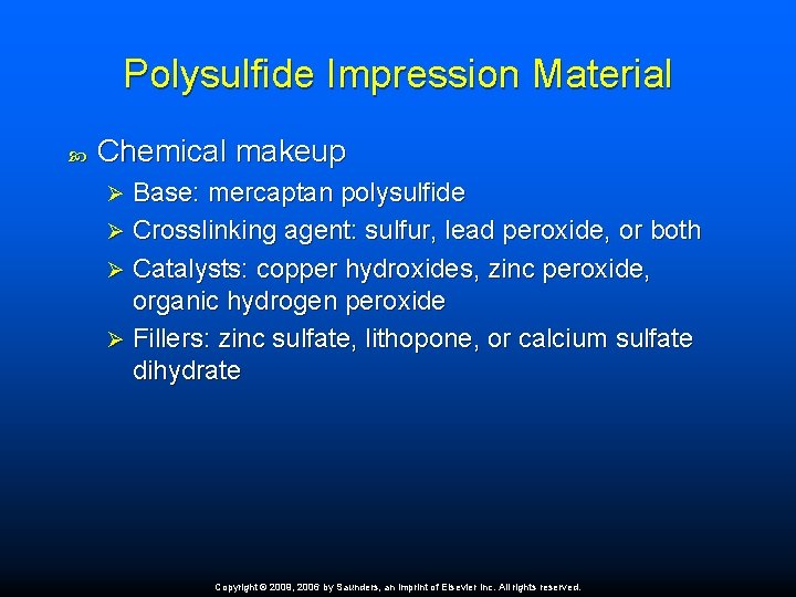Polysulfide Impression Material Chemical makeup Base: mercaptan polysulfide Ø Crosslinking agent: sulfur, lead peroxide,