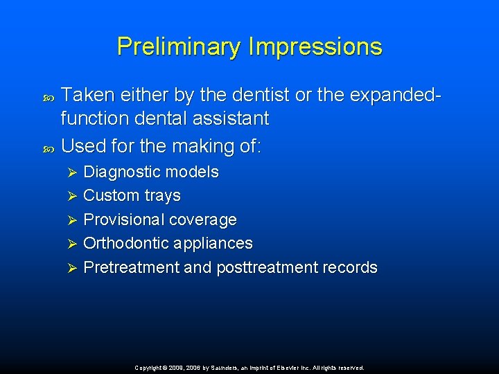 Preliminary Impressions Taken either by the dentist or the expandedfunction dental assistant Used for