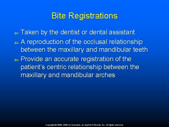 Bite Registrations Taken by the dentist or dental assistant A reproduction of the occlusal