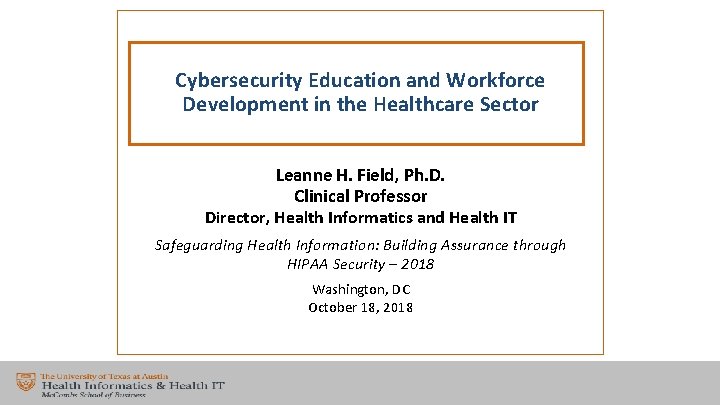 Cybersecurity Education and Workforce Development in the Healthcare Sector Leanne H. Field, Ph. D.