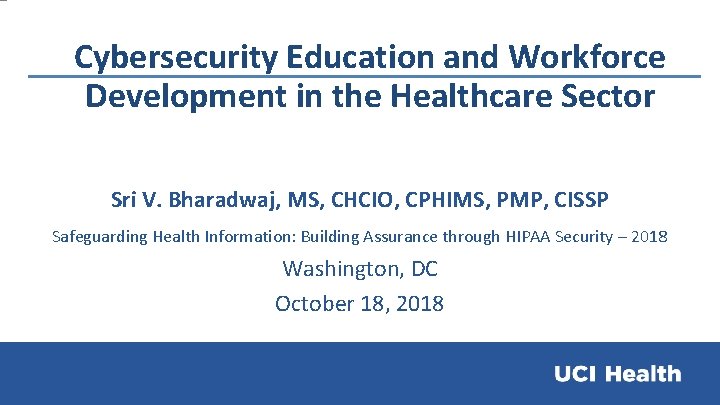 Cybersecurity Education and Workforce Development in the Healthcare Sector Sri V. Bharadwaj, MS, CHCIO,