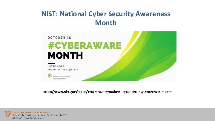 NIST: National Cyber Security Awareness Month https: //www. nist. gov/topics/cybersecurity/national-cyber-security-awareness-month 