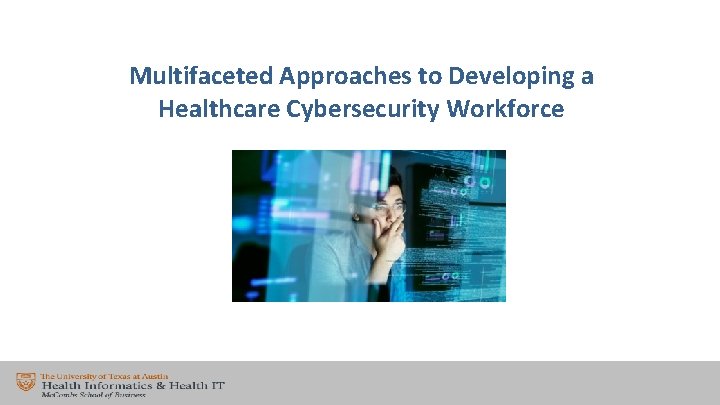 Multifaceted Approaches to Developing a Healthcare Cybersecurity Workforce 