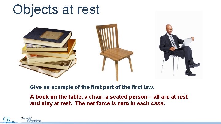Objects at rest Give an example of the first part of the first law.