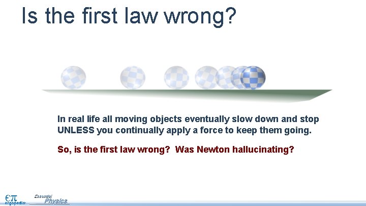 Is the first law wrong? In real life all moving objects eventually slow down
