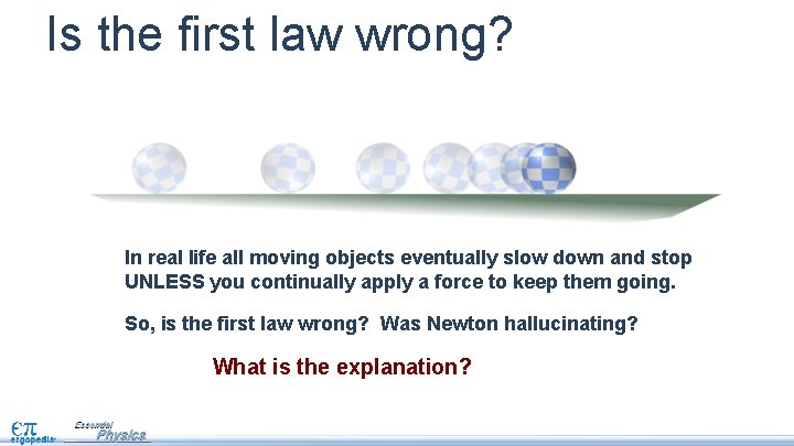 Is the first law wrong? In real life all moving objects eventually slow down