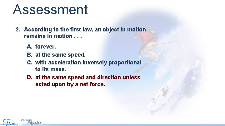 Assessment 2. According to the first law, an object in motion remains in motion.