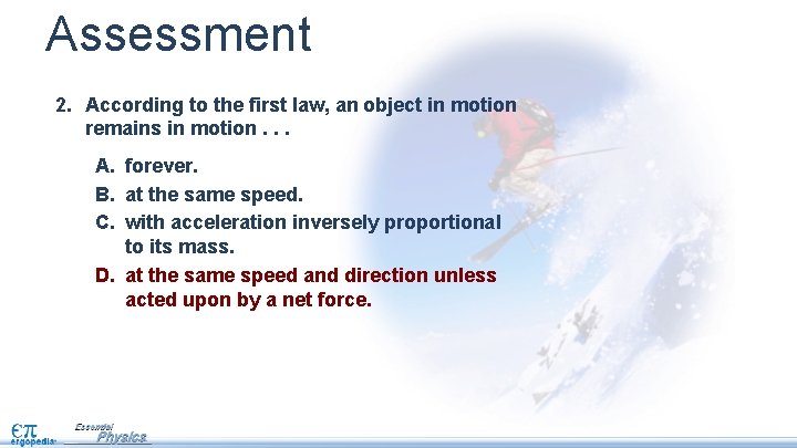 Assessment 2. According to the first law, an object in motion remains in motion. Assessment 2. According to the first law, an object in motion remains in motion.