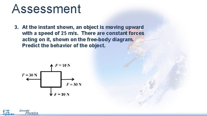 Assessment 3. At the instant shown, an object is moving upward with a speed