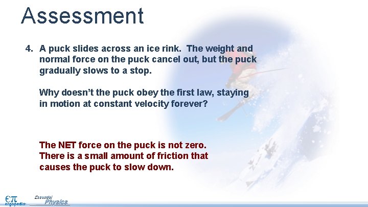 Assessment 4. A puck slides across an ice rink. The weight and normal force