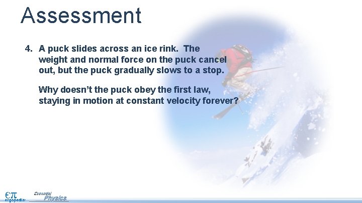 Assessment 4. A puck slides across an ice rink. The weight and normal force