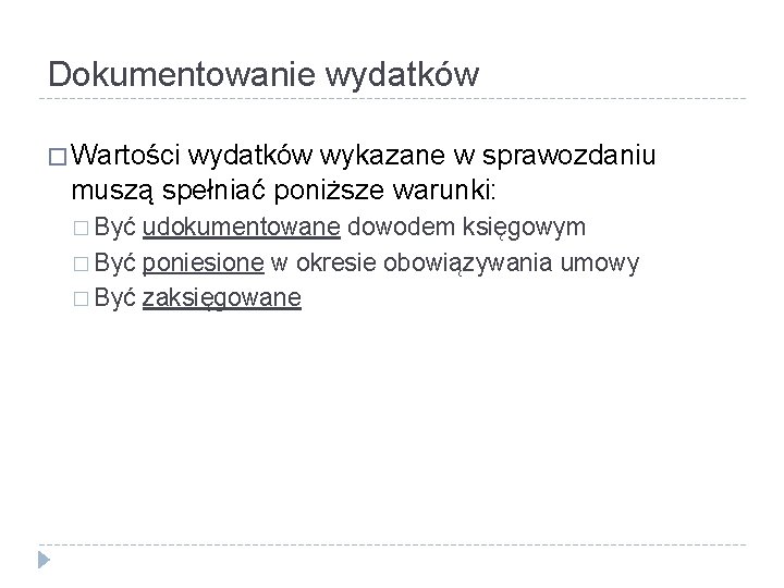 Dokumentowanie wydatków � Wartości wydatków wykazane w sprawozdaniu muszą spełniać poniższe warunki: � Być