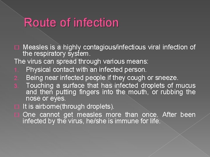 Route of infection Measles is a highly contagious/infectious viral infection of the respiratory system.