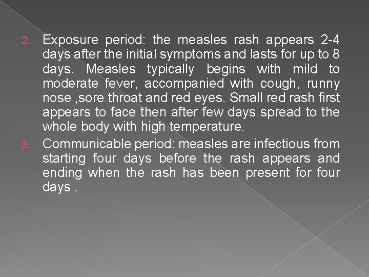 Exposure period: the measles rash appears 2 -4 days after the initial symptoms and