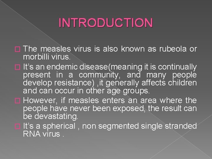 INTRODUCTION The measles virus is also known as rubeola or morbilli virus. � It’s