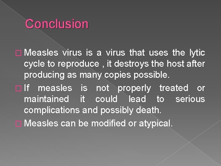 Conclusion � Measles virus is a virus that uses the lytic cycle to reproduce
