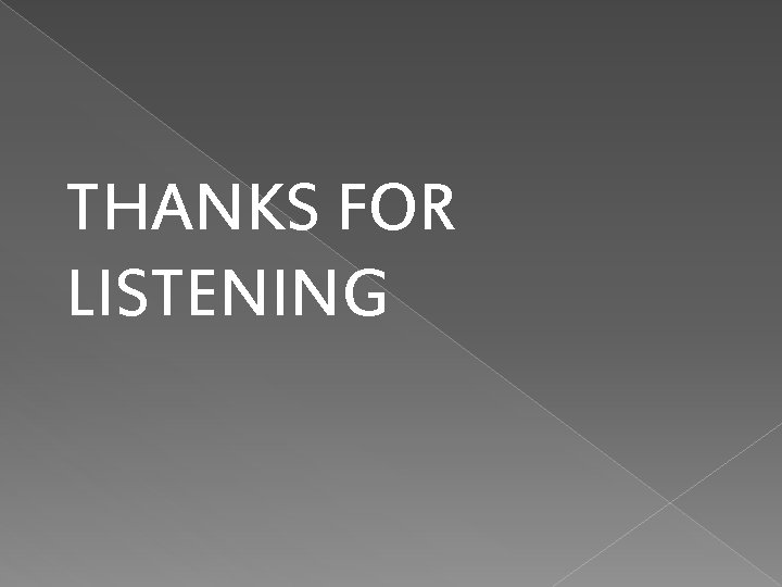 THANKS FOR LISTENING 