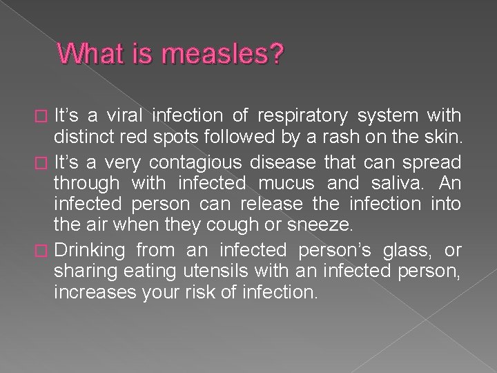 What is measles? It’s a viral infection of respiratory system with distinct red spots