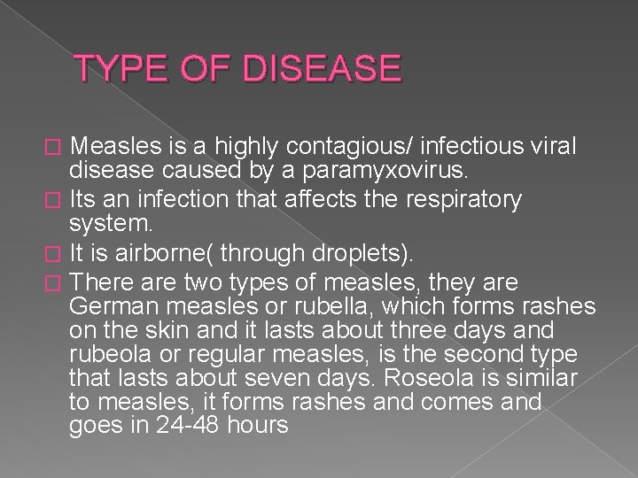 TYPE OF DISEASE Measles is a highly contagious/ infectious viral disease caused by a