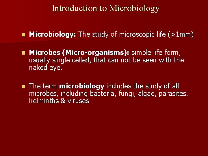 Introduction to Microbiology n Microbiology: The study of microscopic life (>1 mm) n Microbes