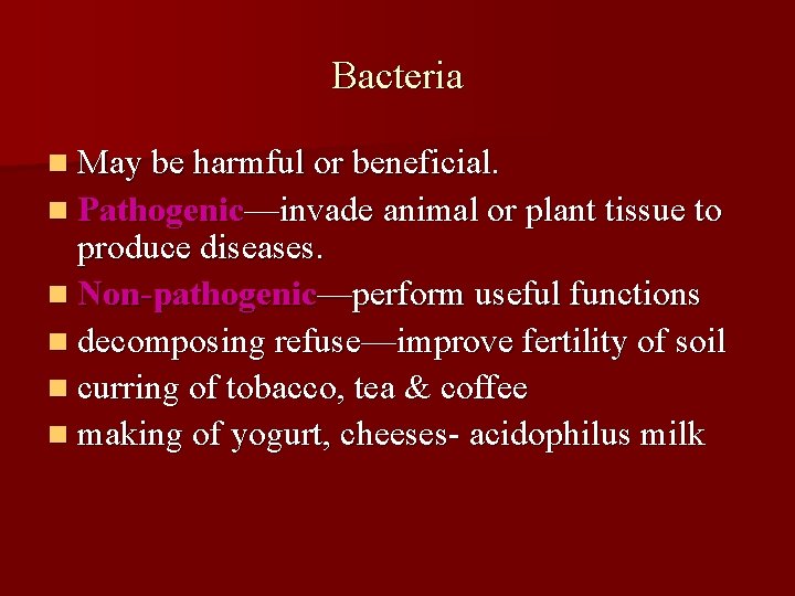 Bacteria n May be harmful or beneficial. n Pathogenic—invade animal or plant tissue to