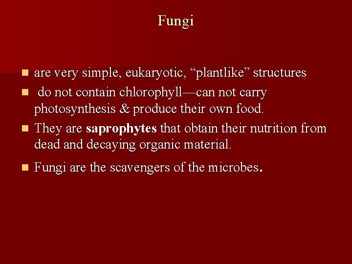 Fungi are very simple, eukaryotic, “plantlike” structures n do not contain chlorophyll—can not carry