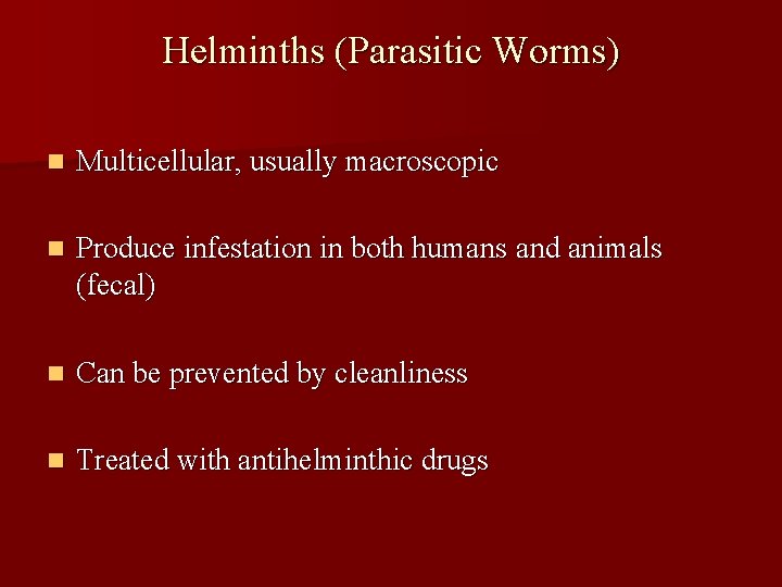 Helminths (Parasitic Worms) n Multicellular, usually macroscopic n Produce infestation in both humans and