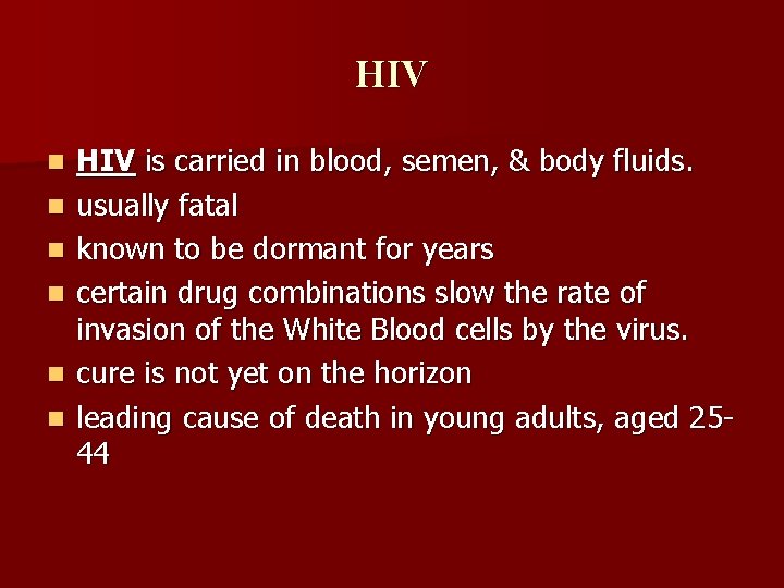 HIV n n n HIV is carried in blood, semen, & body fluids. usually