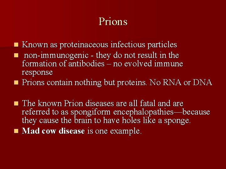 Prions Known as proteinaceous infectious particles non-immunogenic - they do not result in the