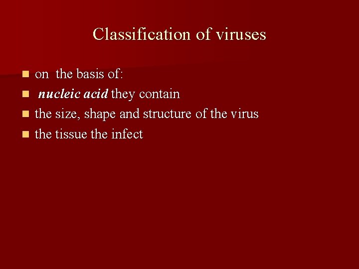 Classification of viruses on the basis of: n nucleic acid they contain n the
