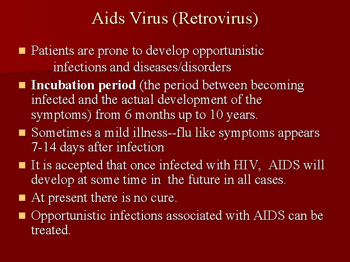 Aids Virus (Retrovirus) n n n Patients are prone to develop opportunistic infections and
