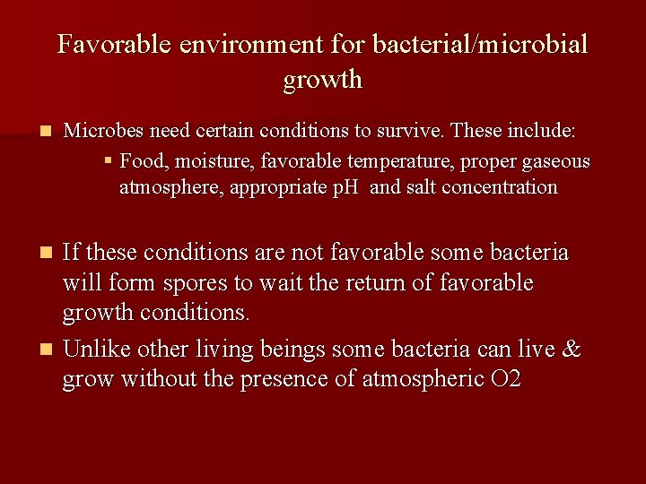 Favorable environment for bacterial/microbial growth n Microbes need certain conditions to survive. These include: