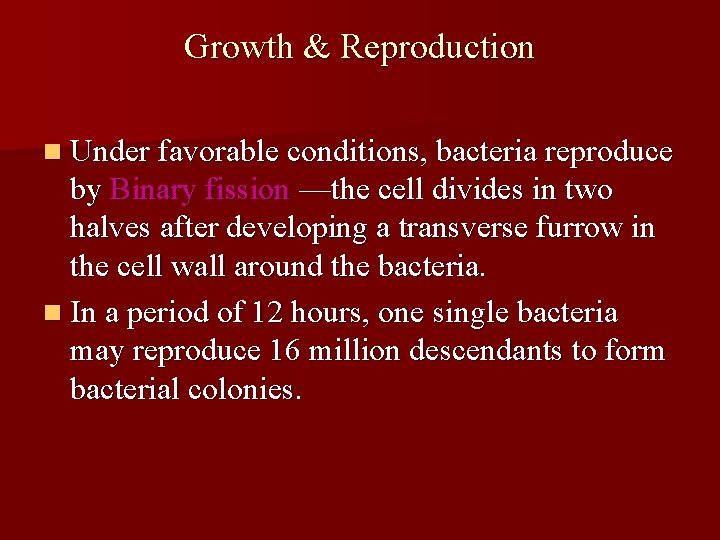 Growth & Reproduction n Under favorable conditions, bacteria reproduce by Binary fission —the cell