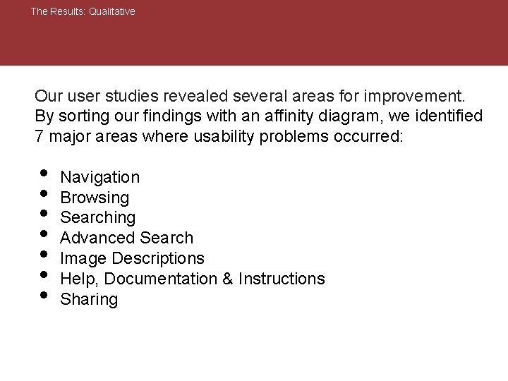 The Results: Qualitative The results: qualitative Our user studies revealed several areas for improvement.