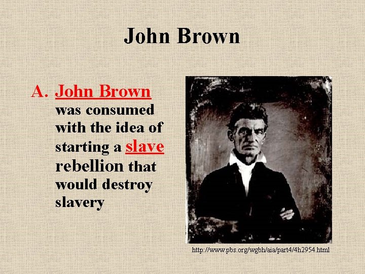 John Brown A. John Brown was consumed with the idea of starting a slave